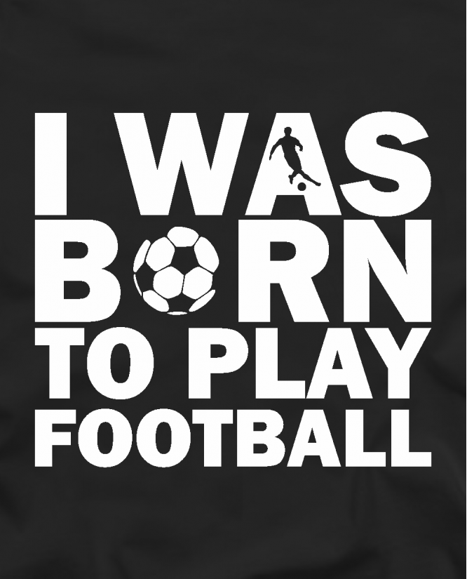 Born to play football